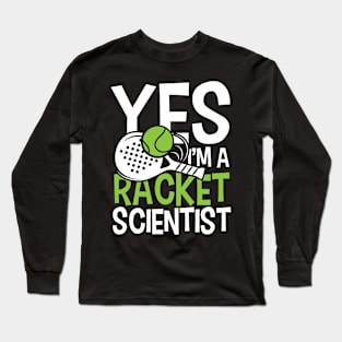 Yes, I'm a Racket Scientist - Tennis Long Sleeve T-Shirt